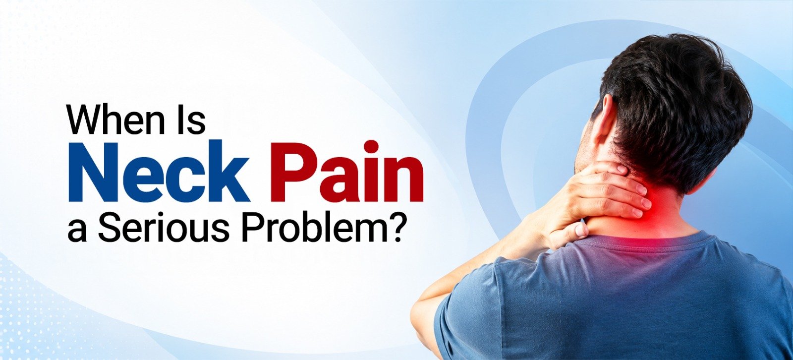 When Is Neck Pain a Serious Problem?